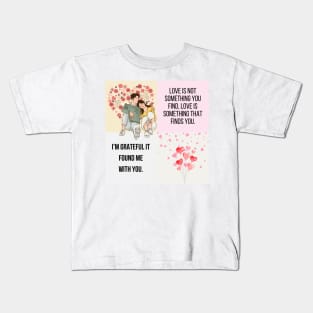 I'm grateful it found me with you. Kids T-Shirt